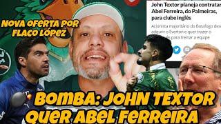 ️ URGENTE: JOHN TEXTOR QUER CONTRATAR ABEL FERREIRA, NOVA OFERTA POR FLACO LOPEZ