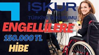 Engelli İş Kurma Hibe Desteği ( Engellilere Geri Ödemesiz 150.000 TL Yardımda Bulunuluyor )