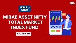 Mirae Asset Nifty Total Market Index Fund NFO Review | Holistic Investment