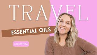 6 Essential Oils Tips For Travel  | Torey Noora