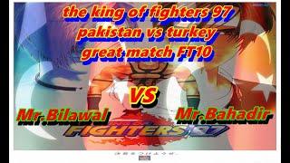 Kof 97 Great Match Bilawal vs Bahadir FT10 kof 97 pakistan vs turkey great match