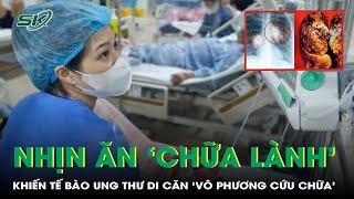 Điều Dưỡng Nhịn Ăn Chữa Lành, Tế Bào Ung Thư Di Căn Vô Phương Cứu Chữa | SKĐS