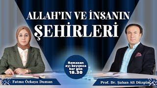 Allah'ın Şehirleri ve İnsanın Şehirleri | Prof. Dr. Şaban Ali Düzgün