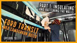 Part 1: Insulating and battening the walls | EP10 | Ford Transit MK8 Campervan Build