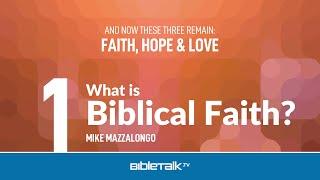 What is Biblical Faith? – Mike Mazzalongo | BibleTalk.tv