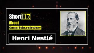 Short Bio About Henri Nestlé #107