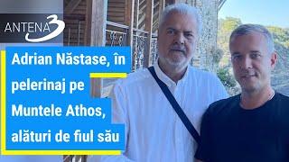 Adrian Năstase, în pelerinaj pe Muntele Athos, alături de fiul său