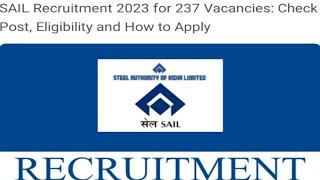 SAIL Recruitment 2023 for237Vacancies: Check Post Eligibility and How to Apply