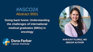 International Medical Graduate Challenges: Narjust Florez, MD | Dana-Farber Cancer Institute