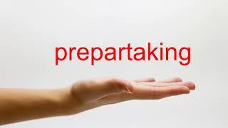 How to Pronounce prepartaking - American English