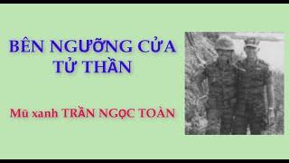 Bên ngưỡng cửa tử thần - Mũ xanh Trần Ngọc Toàn