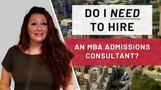 Do I NEED to Hire an MBA Admissions Consultant? | 5 Factors to Consider