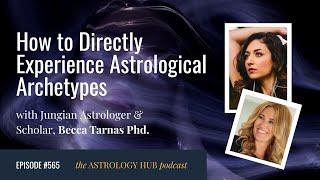 How to Directly Experience Astrological Archetypes w/ Becca Tarnas, Ph.D.