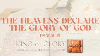 [King of Glory] The Heavens Declare The Glory of God (Psalm 19) | Scott Brenner | Levites