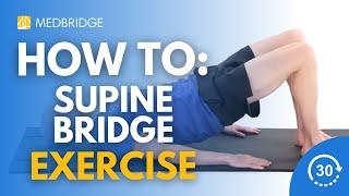 How to Do a Supine Bridge Exercise | 30 Seconds | MedBridge