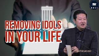 Removing Idols in Your Life | Pastor Jae Joo