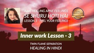 (hindi)Inner Work Separation healing lesson 3 - feel your feelings