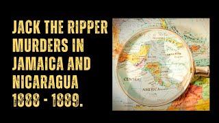 Did Jack The Ripper Murder In Nicaragua In January 1889?