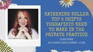 Katherine Keller: Top 5 Shifts Therapists Need To Make in the Private Practice