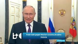 Putin verärgert über den Westen: Ukraine zur Kolonie gemacht, wir erreichen unsere Ziele