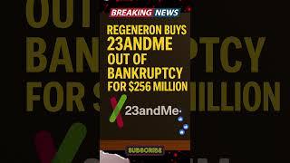 Regeneron Buys 23andMe Out of Bankruptcy for $256 Million