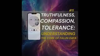 #11 Truthfulness, Compassion, Tolerance: Understanding the Core of Falun Dafa