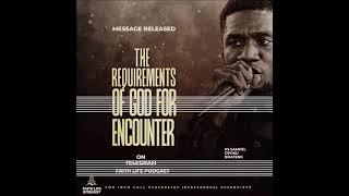 The requirements of God for encounter by Pastor Samuel Opoku Boateng