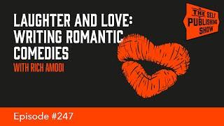 Laughter and Love: Writing Romantic Comedies with Rich Amooi (The Self Publishing Show, episode 247)