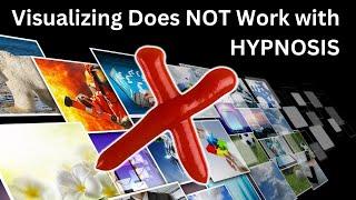 Visualizing Does NOT Work with Hypnosis - See What Does.