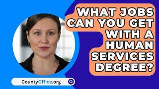 What Jobs Can You Get With A Human Services Degree? - CountyOffice.org