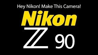 Hey Nikon! Make This Camera! Nikon Z90