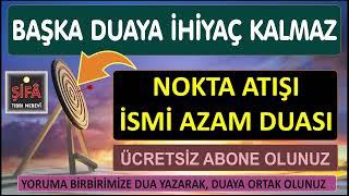 NOKTA ATIŞI DUA  - KİM NE NİYETLE DİNLERSE, İSTEĞİ KABUL OLUNUR - İSMİ AZAM DUASI - ÇGD6