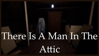There Is A Man In The Attic - Indie Horror Game - No Commentary