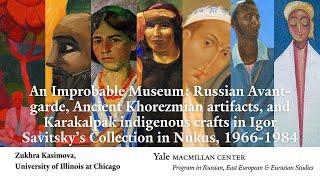 An Improbable Museum: Russian Avant-garde, Ancient Khorezmian Artifacts, Karakalpak IndigenousCrafts