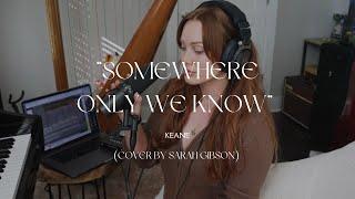 Somewhere Only We Know - @keaneofficial | Cover by SARAH GIBSON