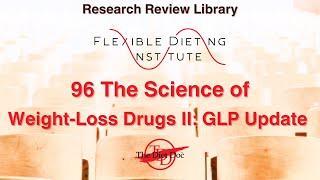 FLEXIBLE DIETING INSTITUTE Research Review 96 - The Science of Weight Loss Drugs II: GLP-1 Update