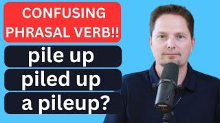 CONFUSING PHRASAL VERB AND VOCABULARY! / A PILE OF / PILE VS. PILE UP / PILED UP,  A 4 CAR PILEUP?