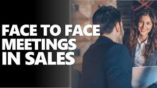 Are Face to Face Meetings More Effective in Sales?