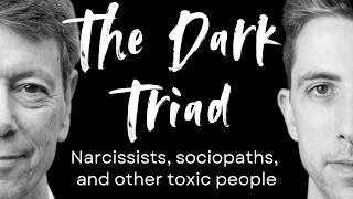 The Dark Triad: Dealing with Narcissists, Sociopaths, and other Toxic People | Being Well