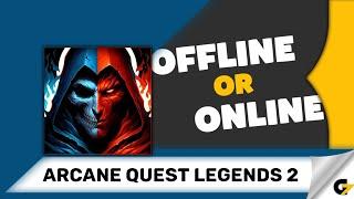 Arcane Quest Legends 2 game offline or online ?