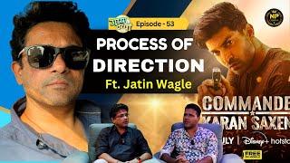 "Exclusive Interview with Director Jatin Wagle | Commander Karan Saxena | Podcast Ep.53 NP Creation"