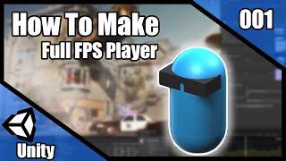 Unity How To Make A Full FPS Player | Fully Customizable FPS Player Tutorial | Make A Game Series 01