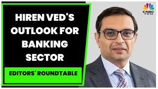 Winds Of Change At India Inc & Outlook For Banking Sector: Alchemy Capital's Hiren Ved Exclusive