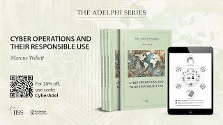 Adelphi Book Launch – Cyber Operations and Their Responsible Use by Marcus Willett