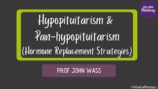 Hypopituitarism and Pan-hypopituitarism with Professor John Wass - Pituitary Virtual Conference 2021