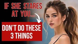 WHEN A GIRL STARES AT YOU, DON'T DO THESE 3 THINGS - (Do This Instead)