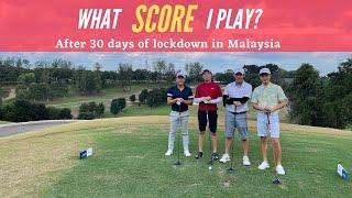 What SCORE to shoot after lockdown | MCO 2.0 | Ivan Jen | Glenmarie Golf