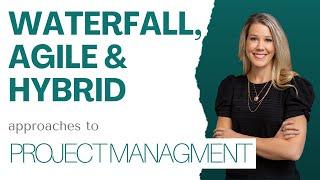 Project Management: Waterfall, Agile, & Hybrid Approaches