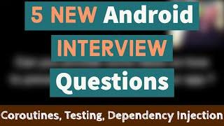 5 NEW Android Interview Questions