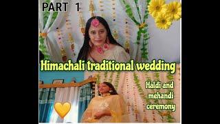 Part-1 Himachali Traditional wedding️|| Sirmouri wedding|| Haldi and Mehendi ceremony 